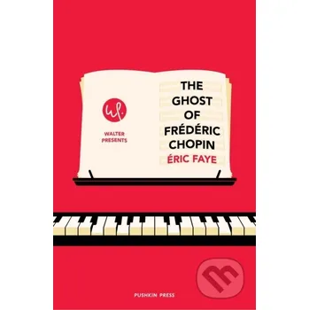 Beletrie pro dospělé The Ghost of Frederic Chopin - Eric Faye Pushkin Press