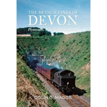 The Branch Lines of Devon Plymouth, West & North Devon - Maggs, Colin G.