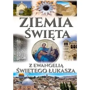 Ziemia Święta z ewangelią Św. Łukasza - praca zbiorowa