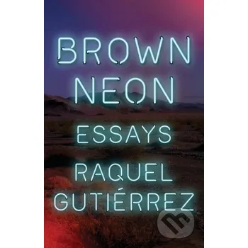 Literární biografie Brown Neon - Raquel Gutierrez