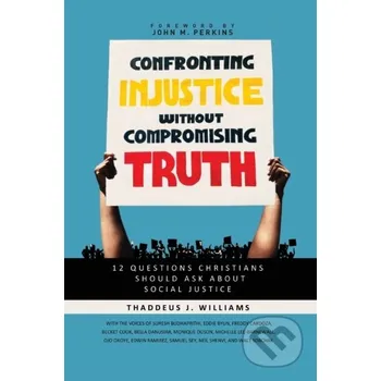 Populárně naučná literatura pro dospělé Confronting Injustice without Compromising Truth - Thaddeus J. Williams