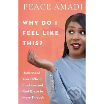 Why Do I Feel Like This? – Understand Your Difficult Emotions and Find Grace to Move Through - Peace Amadi Inter-Varsity