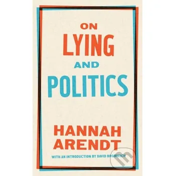 On Lying and Politics - David Bromwich, Hannah Arendt Library of America