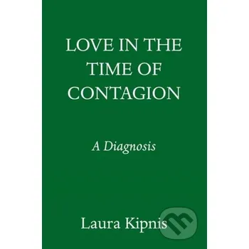Love in the Time of Contagion - Laura Kipnis Random House