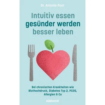 Intuitiv essen, gesünder werden, besser leben - Post, Antonie