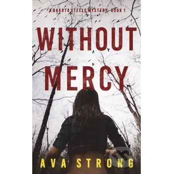 Without Mercy (A Dakota Steele FBI Suspense Thriller-Book 1) - Ava Strong