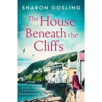 The House Beneath the Cliffs - Sharon Gosling Simon & Schuster