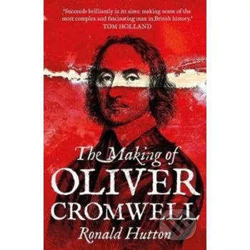 The Making of Oliver Cromwell - Ronald Hutton Yale University Press
