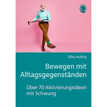 Bewegen mit Alltagsgegenständen - Hubrig, Silke
