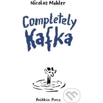 Completely Kafka - Nicolas Mahler Pushkin Press
