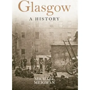 Glasgow A History - Meighan, Michael