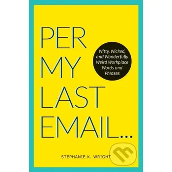 Per My Last Email - Stephanie K. Wright Andrews McMeel