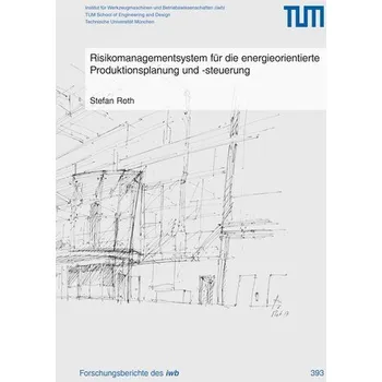 Risikomanagementsystem für die energieorientierte Produktionsplanung und -steuerung - Roth, Stefan