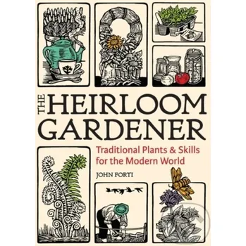 Cizojazyčná kniha Heirloom Gardener: Traditional Plants and Skills for the Modern World - John Forti Timber