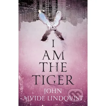 I Am the Tiger - John Ajvide Lindqvist Riverrun