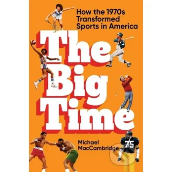 The Big Time - Michael Maccambridge Grand Central Publishing