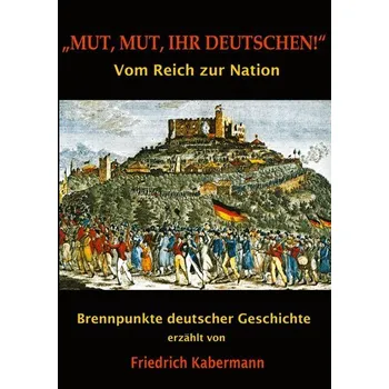 \"Mut, Mut, ihr Deutschen!\" - Kabermann, Friedrich