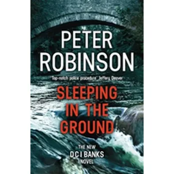Sleeping in the Ground - Peter Robinson [EN] (2018, Brožovaná / brožovaná, Hodder And Stoughton Ltd.)