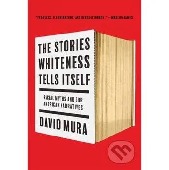 Literární biografie The Stories Whiteness Tells Itself - David Mura University of Minnesota