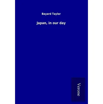 Literární cestopis Japan, in our day - Taylor, Bayard
