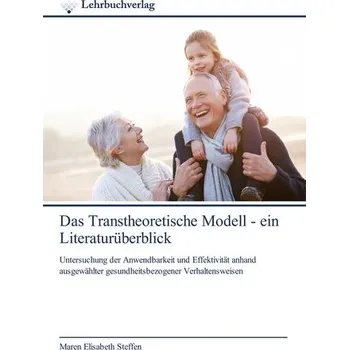 Das Transtheoretische Modell - ein Literaturüberblick - Steffen, Maren Elisabeth