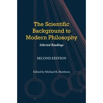 The Scientific Background to Modern Philosophy - Michael Matthews