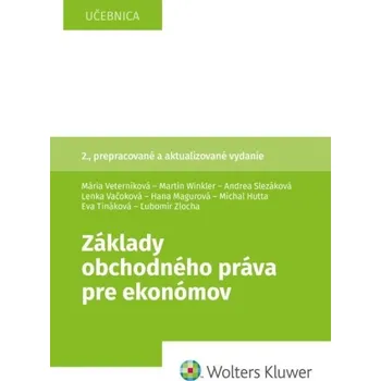 Základy obchodného práva pre ekonómov - Andrea Slezáková, Mária Veterníková, Martin Winkler, Michal Hutta, Hana Magurová, Eva Tináková, Lenka Vačoková, Ľubomír Zlocha