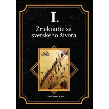 Zrieknutie sa svetského života - Miron Keruľ-Kmec st.