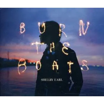 Zahraniční hudba CD Shelby Earl: Burn The Boats 2011