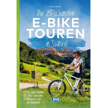 Cestování Die 25 schönsten E-Bike Touren in Südtirol mit E-Bike Ladestationen, mit barrierefreien Start-/Zielbahnhöfen, mit GPS-Track-Down - Georg Weindl