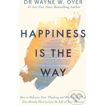 Happiness Is the Way - Wayne W Dyer Hay House
