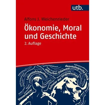 Ökonomie, Moral und Geschichte - Weichenrieder, Alfons J. [DE] (2025, Brožovaná, UTB GmbH)