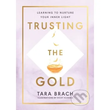 Trusting the Gold - Tara Brach Rider & Co