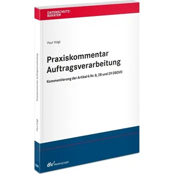 Praxiskommentar Auftragsverarbeitung - Voigt, Paul