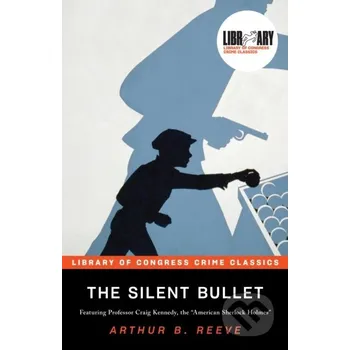 The Silent Bullet - Arthur B. Reeve, Leslie S. Klinger Poisoned Pen Press