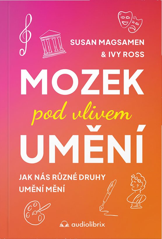Mozek pod vlivem umění (Ivy Ross, Susan Magsamen, 2024) - kniha