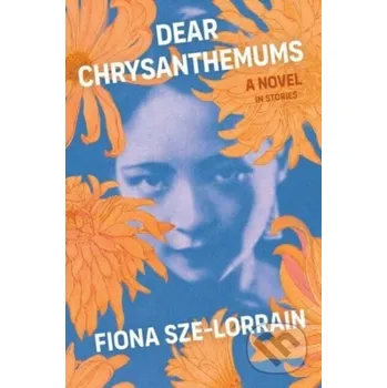 Dear Chrysanthemums - Fiona Sze-Lorrain Scribner