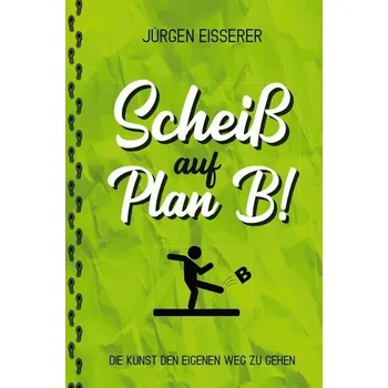 Scheiß auf Plan B - Eisserer, Jürgen