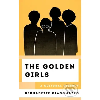 The Golden Girls - Bernadette Giacomazzo Rowman &amp; Littlefield