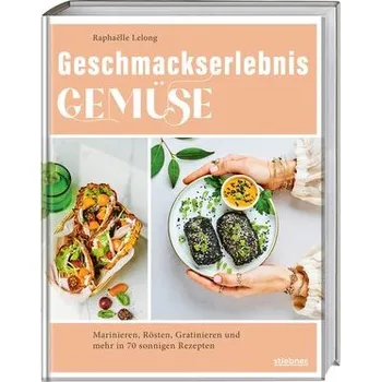 Geschmackserlebnis Gemüse - Lelong, Raphaëlle