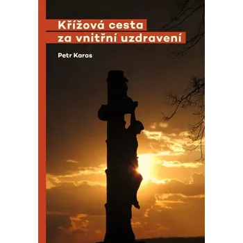 Křížová cesta za vnitřní uzdravení - Petr Karas (2025, brožovaná)