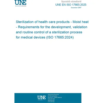 UNE EN ISO 17665:2025 Sterilization of health care products - Moist heat - Requirements for the development, validation and routine control of a sterilization process for medical devices (ISO 17665:2024) Anglicky PDF