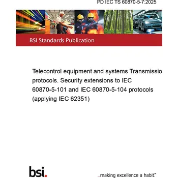 PD IEC TS 60870-5-7:2025 Telecontrol equipment and systems Transmission protocols. Security extensions to IEC 60870-5-101 and IEC 60870-5-104 protocols (applying IEC 62351) Anglicky Tisk