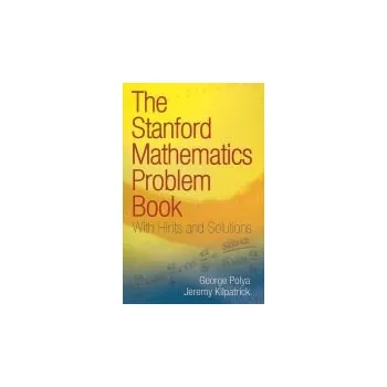 Cizojazyčná kniha Stanford Mathematics Problem Book - Polya, George a Kilpatrick, Jeremy