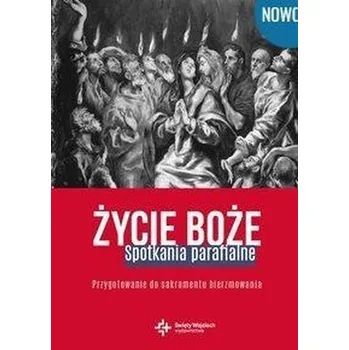 Życie Boże. Spotkania parafialne. Przygotowanie do - ks.Wojciech Lechów