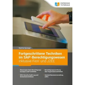 Fortgeschrittene Techniken im SAP-Berechtigungswesen inklusive Fiori und J2EE - Sprenger, Manfred