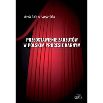 Przedstawienie zarzutów w polskim procesie karnym - Aneta Tańska-Łapczyńska