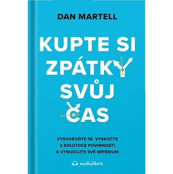 Osobní rozvoj Kupte si zpátky svůj čas (Dan Martell, 2024) - kniha