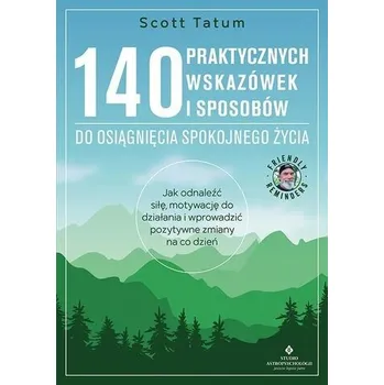 Osobní rozvoj 140 praktycznych wskazówek i sposobów do osiągnięcia spokojnego życia - Tatum, Scott
