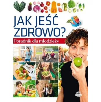 Poradnik dla młodzieży. Jak jeść zdrowo? - Krzysztof Ulanowski